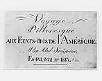 Voyage Pittoresque aux Etats-Unis de l'Amerique. Par Paul Svignine. En 1811, 1812, et 1813. (Title Page from Svinin's Portfolio of Watercolors), Pavel Petrovich Svinin (1787/88–1839), Black ink on off-white wove paper, American