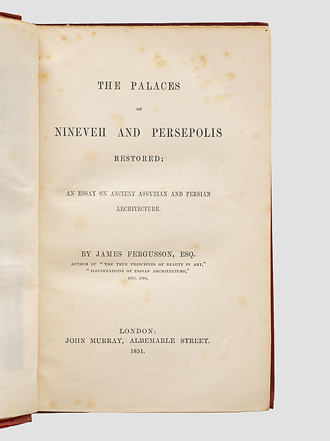 The Palaces of Nineveh and Persepolis Restored: An Essay on Ancient Assyrian and Persian Architecture by an unrecorded maker, The Metropolitan Museum of Art
