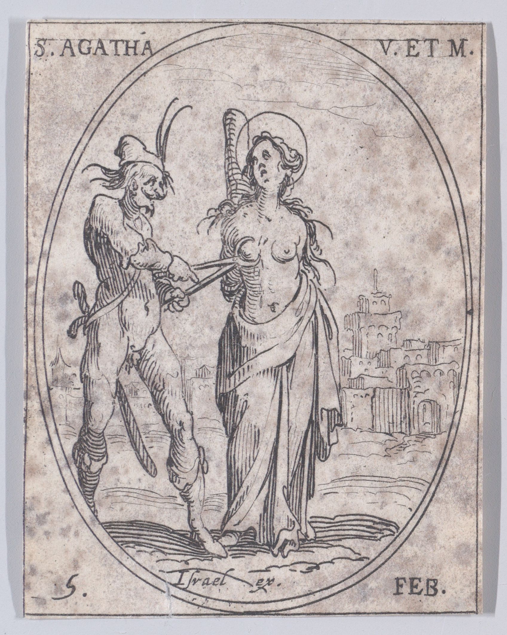 Ste. Agathe, vierge et martyre (St. Agatha, Virgin and Martyr), February 5th, from Les Images De Tous Les Saincts et Saintes de L'Année (Images of All of the Saints and Religious Events of the Year), Jacques Callot (French, Nancy 1592–1635 Nancy), Etching; second state of two (Lieure)