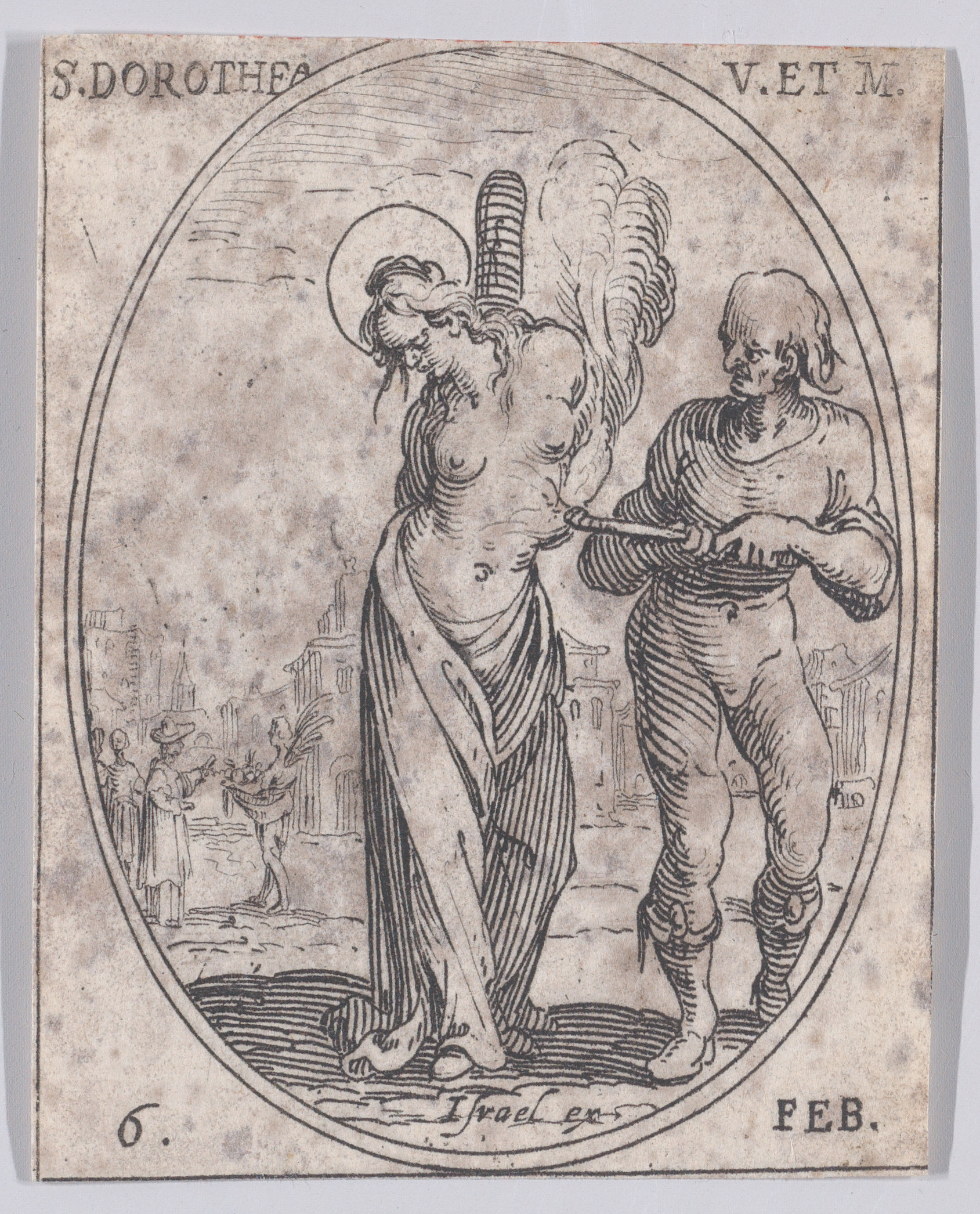 Ste. Dorothée, vierge et martyre (St. Dorothy, Virgin and Martyr), February 6th, from Les Images De Tous Les Saincts et Saintes de L'Année (Images of All of the Saints and Religious Events of the Year), Jacques Callot (French, Nancy 1592–1635 Nancy), Etching; second state of two (Lieure)