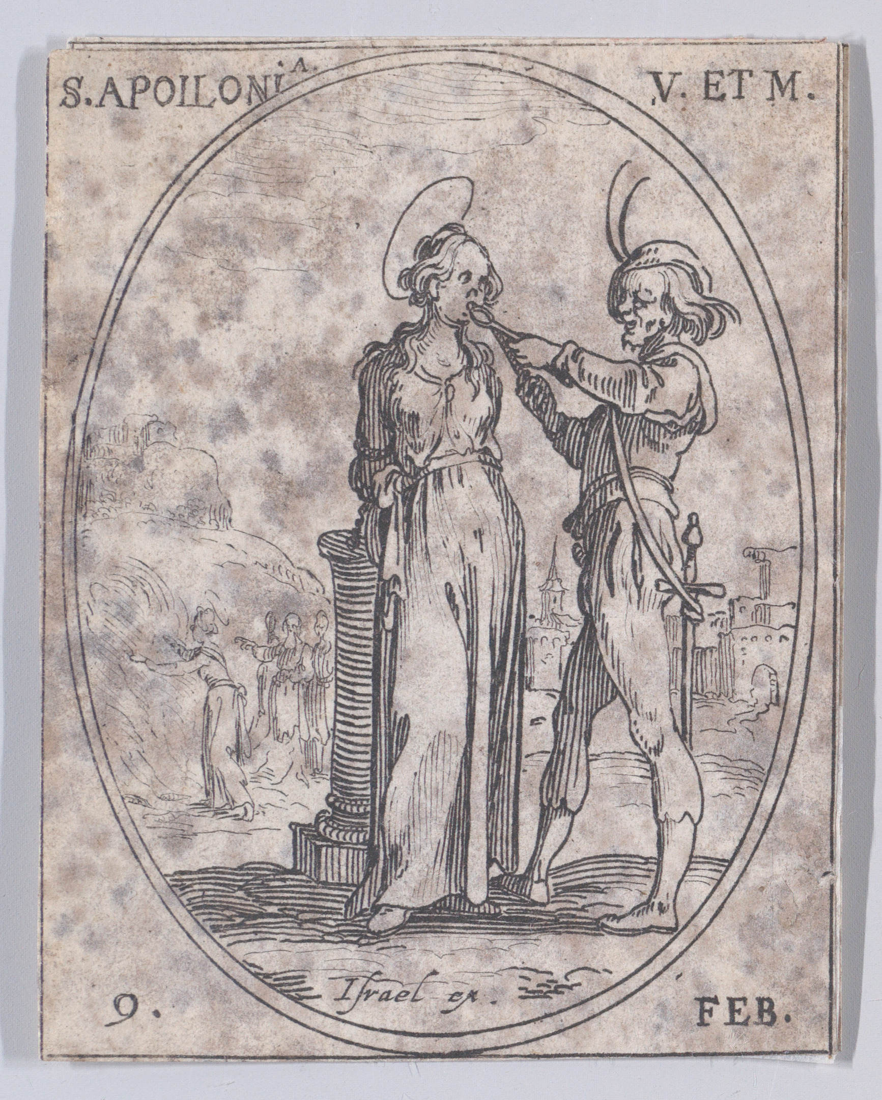 S. Apolline, vierge et martyre (St. Apollonia, Virgin and Martyr), February 9th, from Les Images De Tous Les Saincts et Saintes de L'Année (Images of All of the Saints and Feast Days of the Year), Jacques Callot (French, Nancy 1592–1635 Nancy), Etching; second state of two (Lieure)