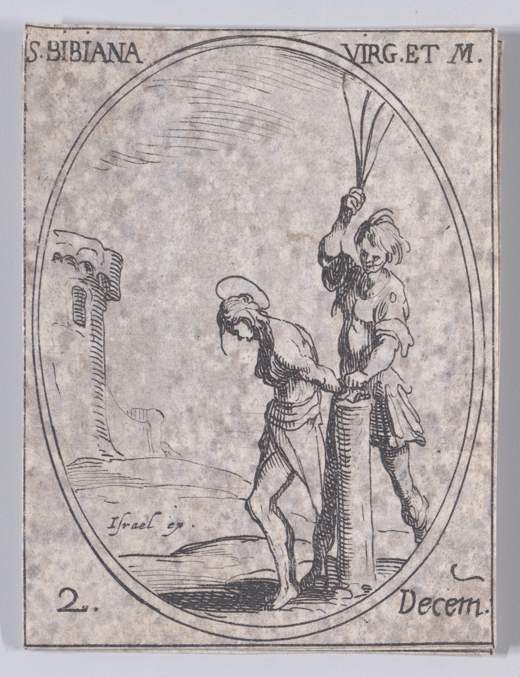 Ste. Bibienne, vierge et martyre (St. Bibiana, Virgin and Martyr), December 2nd, from Les Images De Tous Les Saincts et Saintes de L'Année (Images of All of the Saints and Religious Events of the Year), Jacques Callot (French, Nancy 1592–1635 Nancy), Etching; second state of two (Lieure)