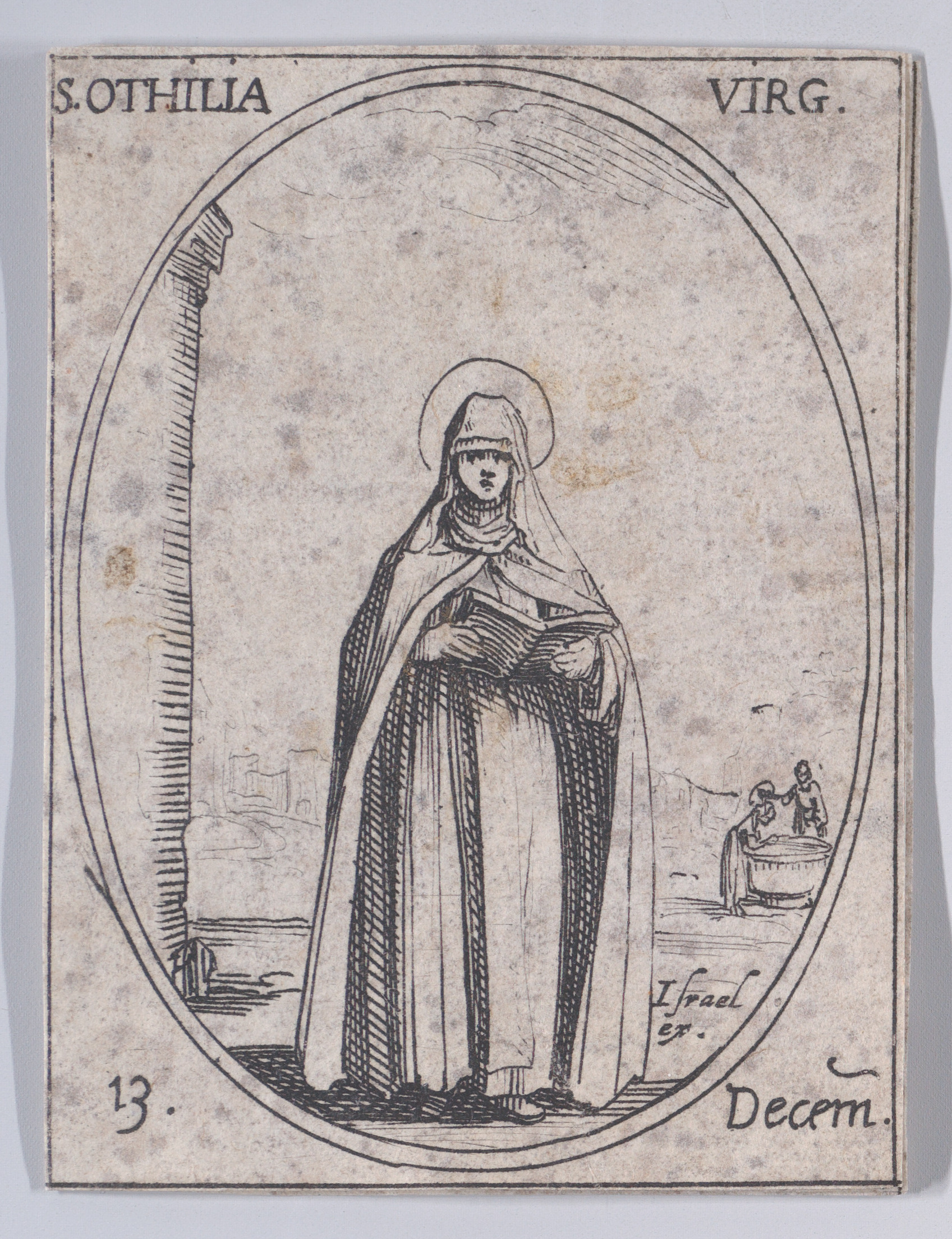Ste. Othilie, vierge (St. Odilia, Virgin), December 13th, from Les Images De Tous Les Saincts et Saintes de L'Année (Images of All of the Saints and Religious Events of the Year), Jacques Callot (French, Nancy 1592–1635 Nancy), Etching; second state of two (Lieure)