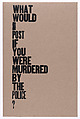 What Would I Post If You Were Murdered By The Police?, Amos Kennedy  American, Letterpress