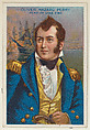 Oliver Hazard Perry, Hero of Lake Erie, from the "Heroes of History" series (T68), issued with Miners Extra Smoking Tobacco, Natural Leaf Scrap, and Royal Bengals Little Cigars, Royal Bengals Little Cigars American, Commercial color lithograph
