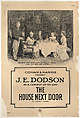 Cohan & Harris present J.E. Dodson in a Comedy of To-Day, The House Next Door by J. Hartley Manners, Otto Grever American, Lithograph; proof