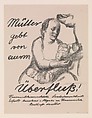 Mothers, Give from your Abundance (Mütter gebt von eurem Überfluss), Käthe Kollwitz  German, Lithograph