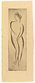 Female Nude, Standing, Elie Nadelman (American (born Poland), Warsaw 1882–1946 Riverdale, New York), Drypoint