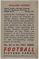 Card Number 65, William Fischer, Guard and Tackle, Chicago Cardinals, from the Bowman Football series (R407-3) issued by Bowman Gum, Issued by Bowman Gum Company, Commercial color lithograph
