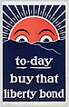 To-day buy that liberty bond, Anonymous, American, 20th century American, Commercial color lithograph
