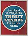 Accept part of your change in thrift stamps, Anonymous, American, 20th century American, Commercial color lithograph