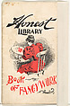 Book of Fancy Work, from the Honest Library series (N115) issued by Duke Sons & Co. to promote Honest Long Cut Tobacco, W. Duke, Sons & Co.  American, Commercial color lithograph