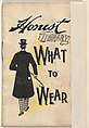What to Wear, from the Honest Library series (N115) issued by Duke Sons & Co. to promote Honest Long Cut Tobacco, W. Duke, Sons & Co.  American, Commercial color lithograph