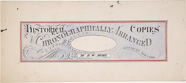 Design for a trade publication titled: "Historical Copies Chronographically Arranged", by R. W. Hume; J. W. Schermerhorn & Co., 14 Bond Street, N. Y.