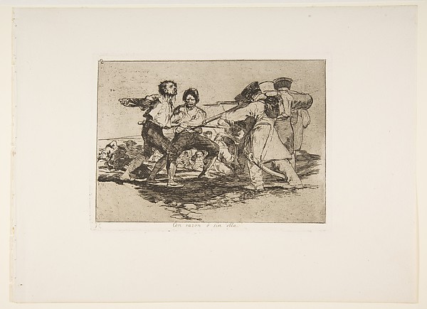 Plate 2 from "The Disasters of War" (Los Desastres de la Guerra): 'Rightly or wrongly' (Con razon ó sin ella)