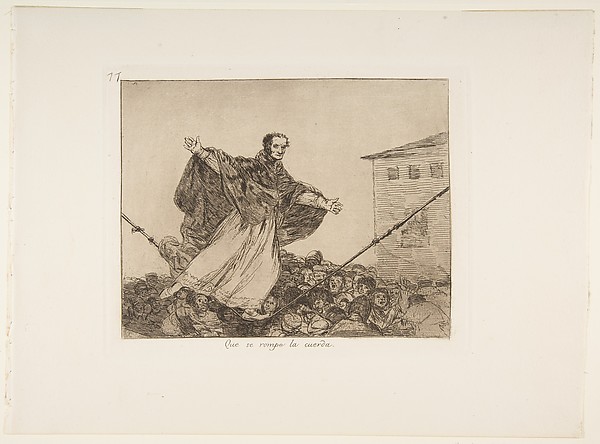 Plate 77 from "The Disasters of War" (Los Desastres de la Guerra): 'May the cord break' (Que se rompe la cuerda)