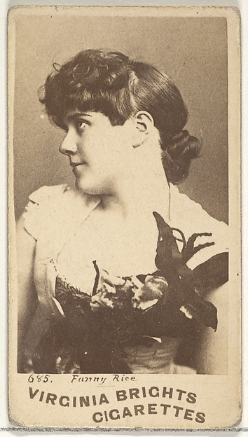 Card 685, Fanny Rice, from the Actors and Actresses series (N45, Type 1) for Virginia Brights Cigarettes by Allen & Ginter, The Metropolitan Museum of Art
