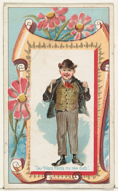 "Say Fellars, them's my new duds," from the Terrors of America set (N136) issued by Duke Sons & Co. to promote Honest Long Cut Tobacco