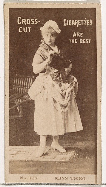 Card Number 116, Miss Theo, from the Actors and Actresses series (N145-2) issued by Duke Sons & Co. to promote Cross Cut Cigarettes by W. Duke, Sons & Co., The Metropolitan Museum of Art
