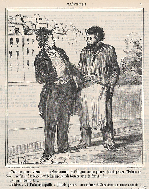 Vois-tu, mon vieux..... relativement à l'Égypte on ne pourra jamais percer l'Isthme de Suez.... si j'étais à la place de Mr. de Lesspes, je sais bien ce que je ferais!....., from Naïvetés, published in Le Charivari, November 23, 1859
