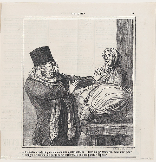 Oysters at 25 cents a dozen, horrible!... Even if you gave me 100 cents to eat half a dozen, I would not allow myself such an expense, from 'News of the day,' published in Le Charivari, March 23, 1866