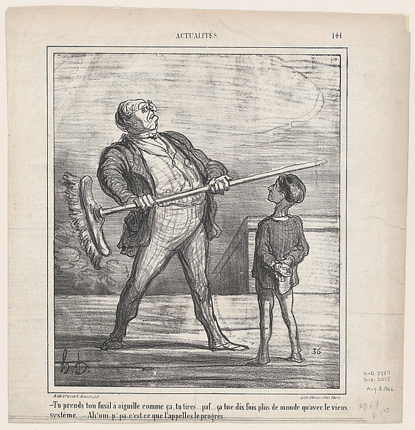 –You take your pin-gun in your hand like this.... you fire... puff... this kills ten times more people than the old system... –Ah, yes papa, this is what one calls progress, from 'News of the day,' published in Le Charivari, August 8, 1866