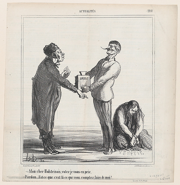 –My dear Holsteiner, I urge you to vote. –Pardon me, but am I going to end the same way as this one?, from 'News of the day,' published in Le Charivari, June 23, 1866