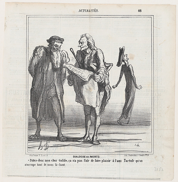 Dialogue of the dead: Say, my dear Galileo, this will not please our old friend Tartuffe that up they are paying so much attention to us, from 'News of the day,' published in Le Charivari, March 25, 1867