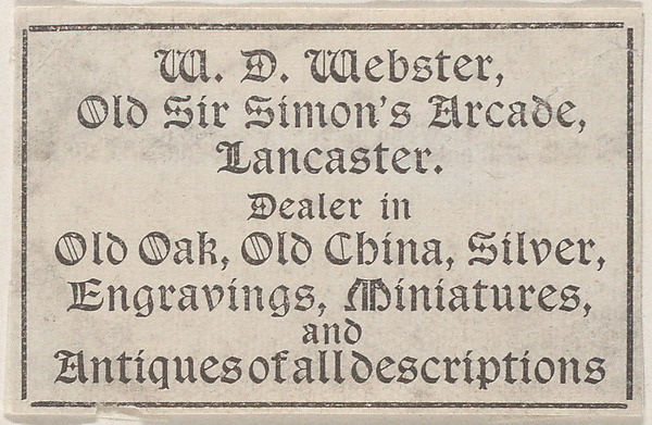Trade Card for W. D. Webster, Antique Dealer by Anonymous, British, 19th century, The Metropolitan Museum of Art