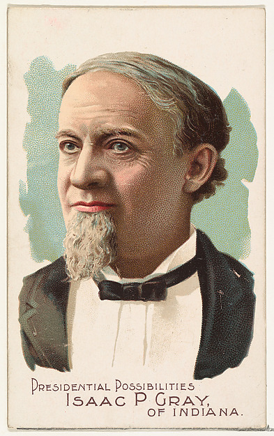 Isaac P. Gray of Indiana, from the Presidential Possibilities series (N124) issued by Duke Sons & Co. to promote Honest Long Cut Tobacco