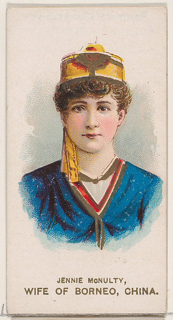 Jennie McNulty Dressed as a Wife of Borneo, China, from the set Actors and Actresses, Second Series (N71) for Duke brand cigarettes by W. Duke, Sons & Co., The Metropolitan Museum of Art