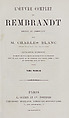 L'œuvre complet de Rembrandt : catalogue raisonné de toutes les eaux-fortes du maître et de ses peintures, Charles Blanc (French, Castres 1813–1882 Paris)