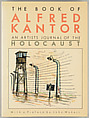 The book of Alfred Kantor : an artist's journal of the Holocaust, Alfred Kantor (Czech, 1923–2003)