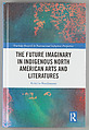 The future imaginary in Indigenous North American arts and literatures, Kristina Baudemann