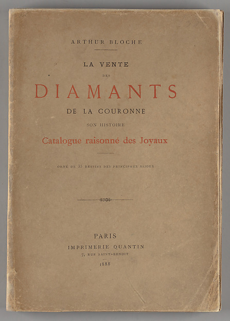 La vente des diamants de la couronne : son histoire, ses préparatifs, ses résultats : avec le catalogue raisonné des joyaux : précedé de la reproduction du catalogue officiel et orné de 35 dessins des principaux bijoux /par Arthur Bloche by Arthur Bloche, The Metropolitan Museum of Art