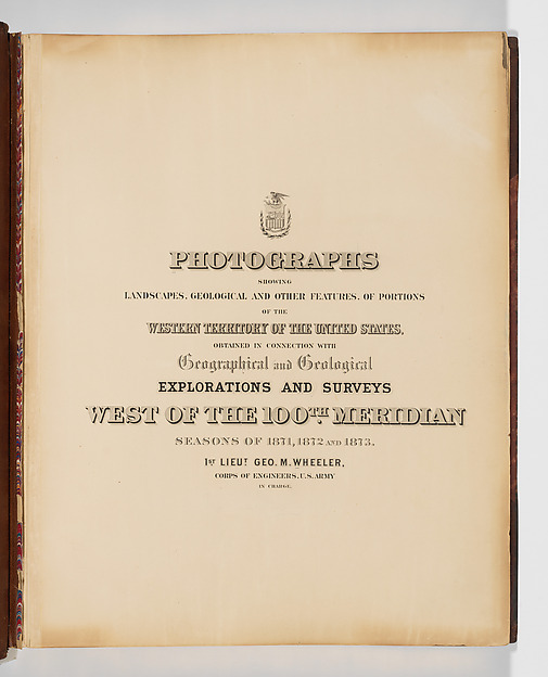 Photographs Showing Landscapes, Geological and Other Features, of Portions of the Western Territory of the United States, Obtained in connection with Geographical and Geological Explorations and Surveys West of the 100th Meridian, Seasons of 1871, 1872 and 1873
