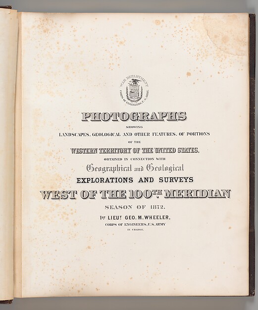 Photographs Showing Landscapes, Geological and Other Features, of Portions of the Western Territory of the United States, Obtained in connection with Geographical and Geological Explorations and Surveys West of the 100th Meridian, Season of 1872